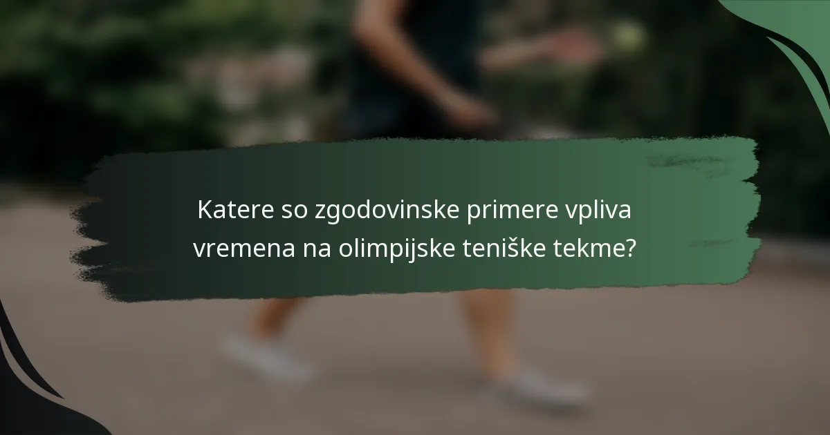 Katere so zgodovinske primere vpliva vremena na olimpijske teniške tekme?