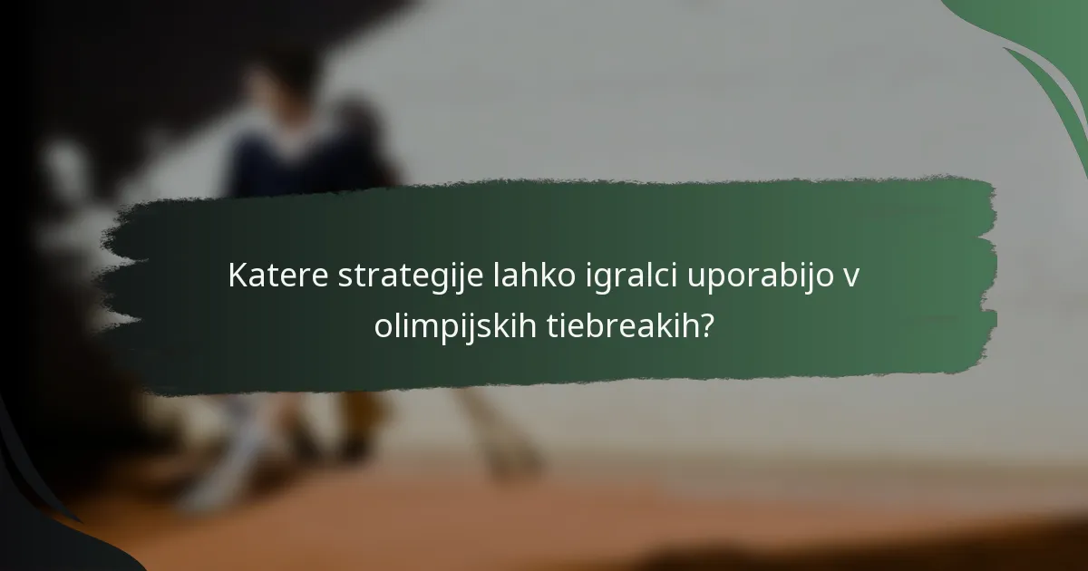 Katere strategije lahko igralci uporabijo v olimpijskih tiebreakih?