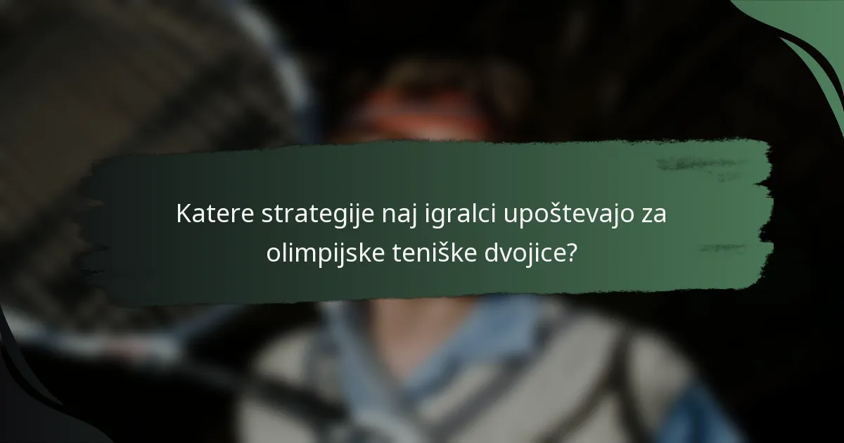Katere strategije naj igralci upoštevajo za olimpijske teniške dvojice?