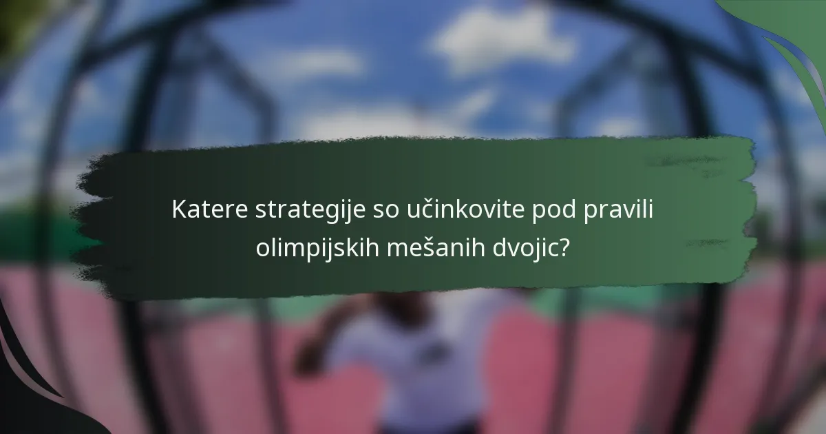 Katere strategije so učinkovite pod pravili olimpijskih mešanih dvojic?
