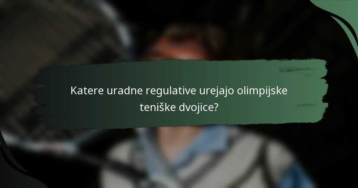 Katere uradne regulative urejajo olimpijske teniške dvojice?