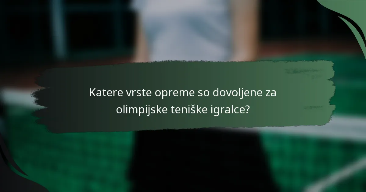 Katere vrste opreme so dovoljene za olimpijske teniške igralce?