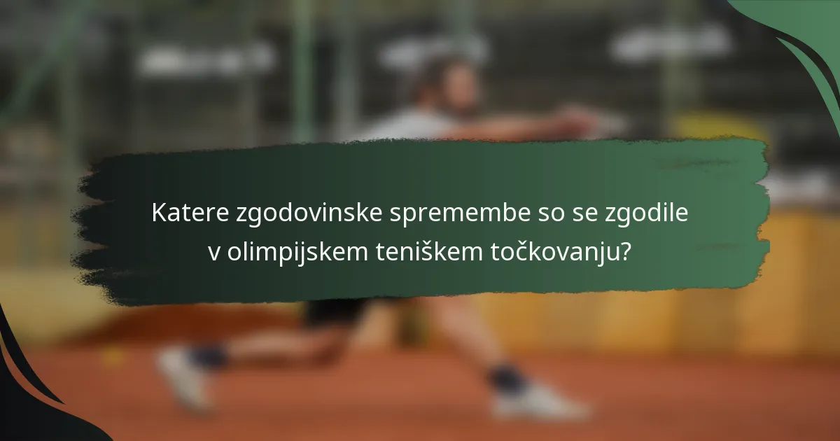 Katere zgodovinske spremembe so se zgodile v olimpijskem teniškem točkovanju?