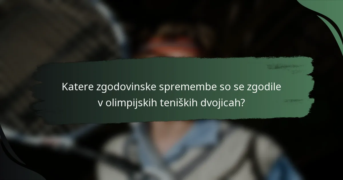 Katere zgodovinske spremembe so se zgodile v olimpijskih teniških dvojicah?