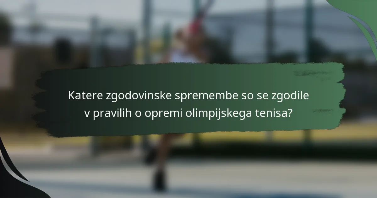 Katere zgodovinske spremembe so se zgodile v pravilih o opremi olimpijskega tenisa?