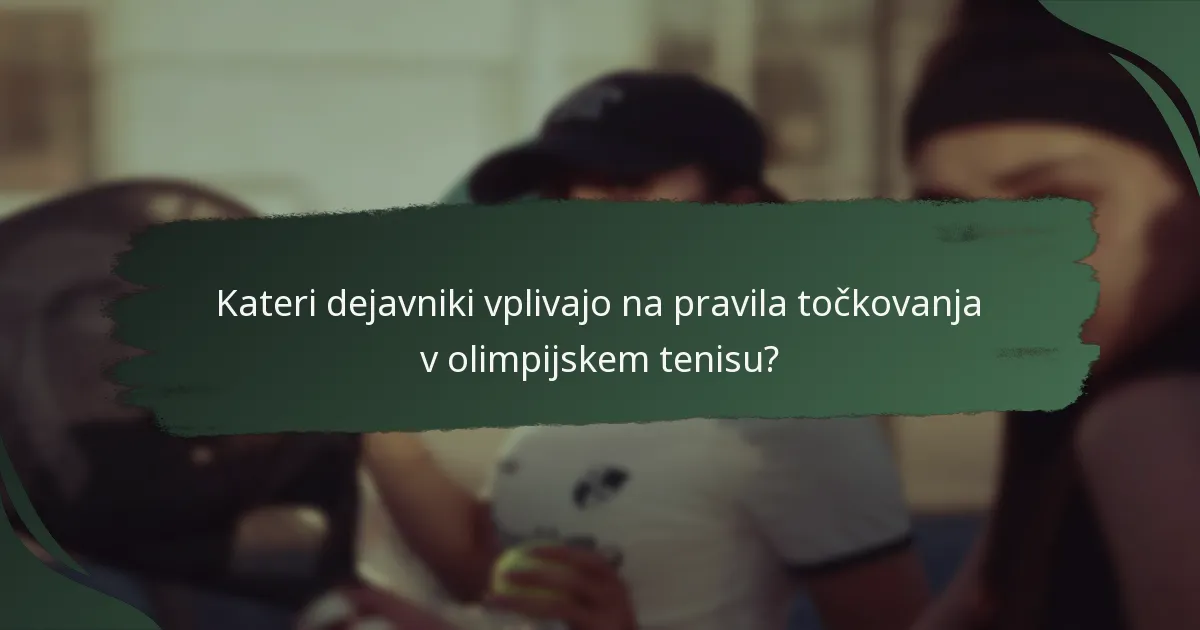Kateri dejavniki vplivajo na pravila točkovanja v olimpijskem tenisu?