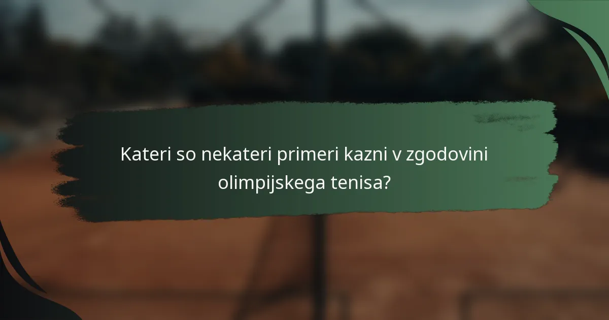 Kateri so nekateri primeri kazni v zgodovini olimpijskega tenisa?