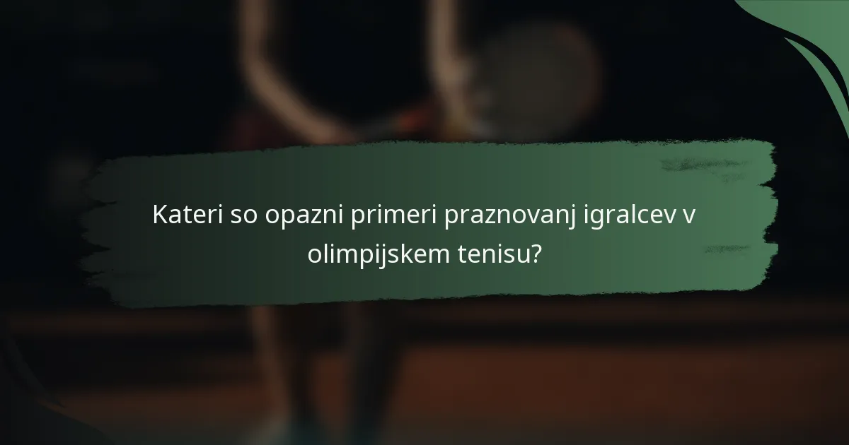 Kateri so opazni primeri praznovanj igralcev v olimpijskem tenisu?