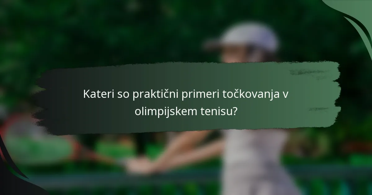 Kateri so praktični primeri točkovanja v olimpijskem tenisu?