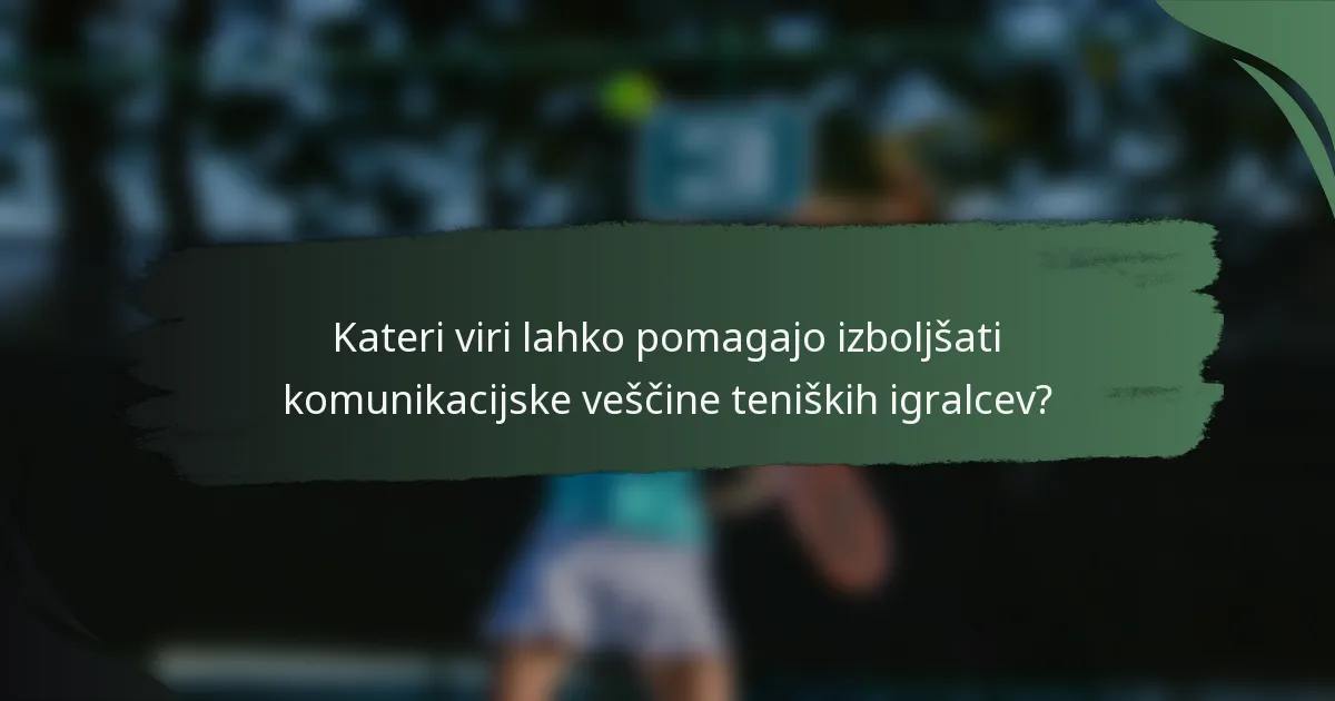 Kateri viri lahko pomagajo izboljšati komunikacijske veščine teniških igralcev?