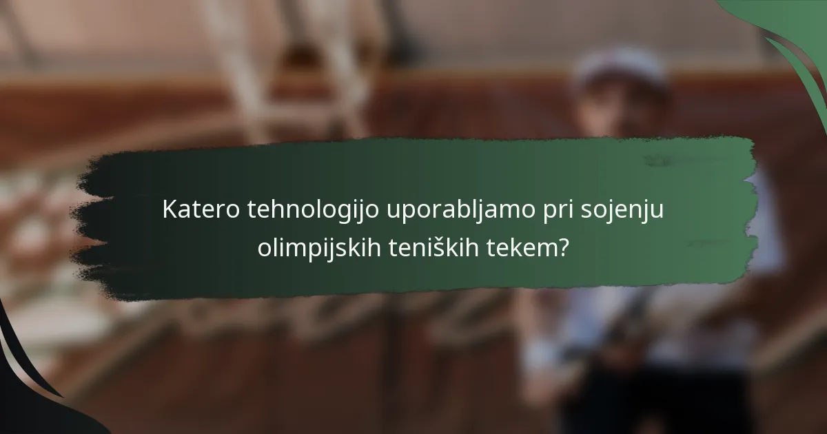 Katero tehnologijo uporabljamo pri sojenju olimpijskih teniških tekem?