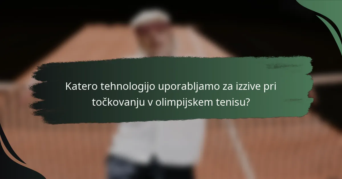 Katero tehnologijo uporabljamo za izzive pri točkovanju v olimpijskem tenisu?