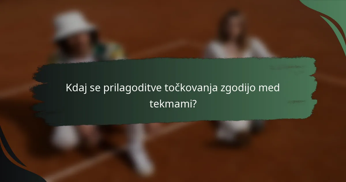 Kdaj se prilagoditve točkovanja zgodijo med tekmami?
