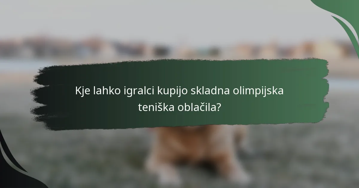 Kje lahko igralci kupijo skladna olimpijska teniška oblačila?