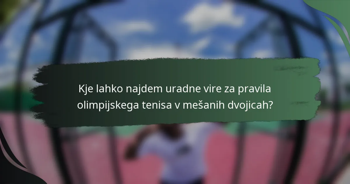 Kje lahko najdem uradne vire za pravila olimpijskega tenisa v mešanih dvojicah?